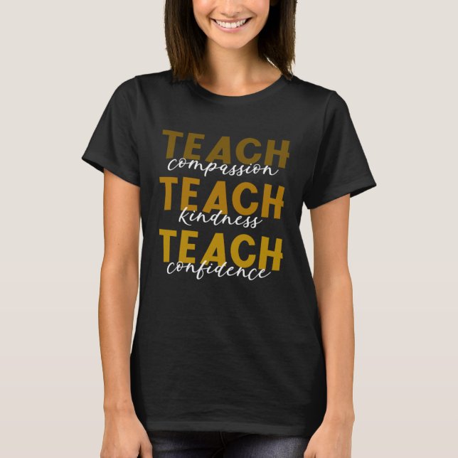 T-shirt Teach Compassion Kindness Confidence Teacher Black (Devant)
