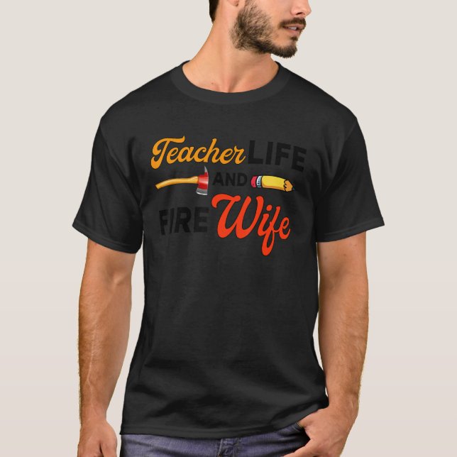 T-shirt Teacher And Firefighter Wife Teacher Life Fire Wif (Devant)