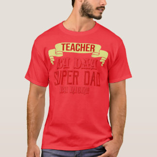 T-shirt Teacher by day, super dad by night 
