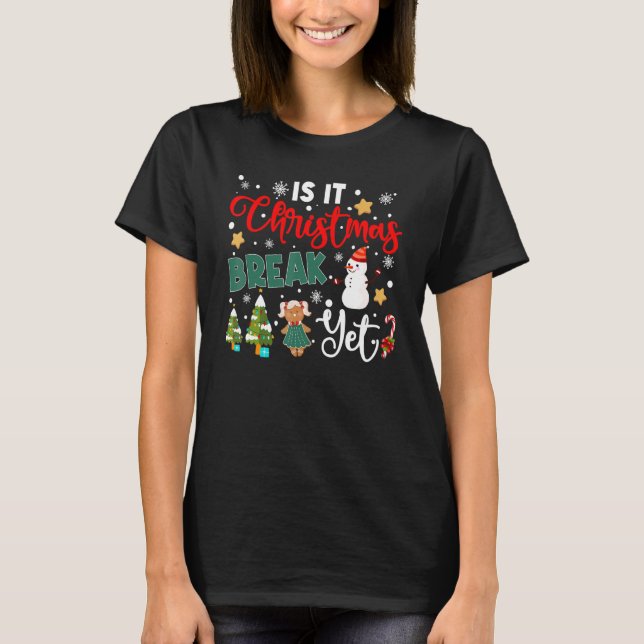 T-shirt Teacher Christmas Is It Christmas Break Yet Snowma (Devant)