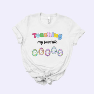 T-shirt Teacher Easter Gift, Teaching my Favorite Peeps