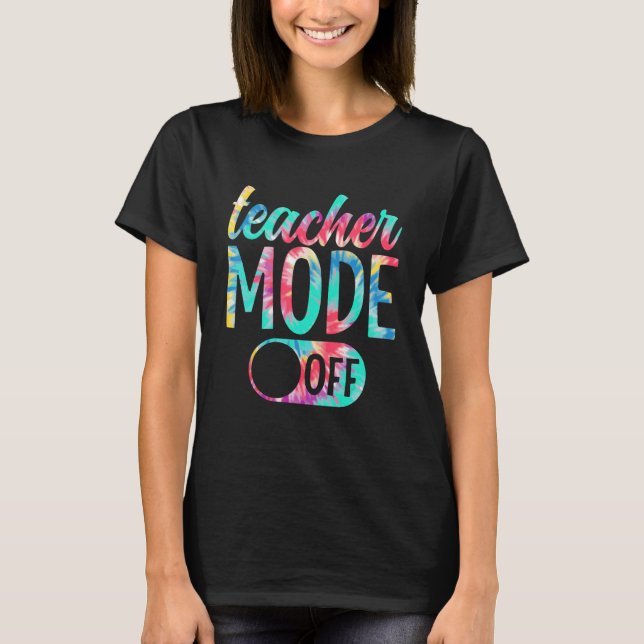 T-shirt Teacher Mode Off Last Day Of School Summer Break 1 (Devant)