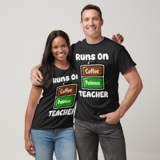 T-SHIRT TEACHER - RUNS ON COFFEE PATIENCE