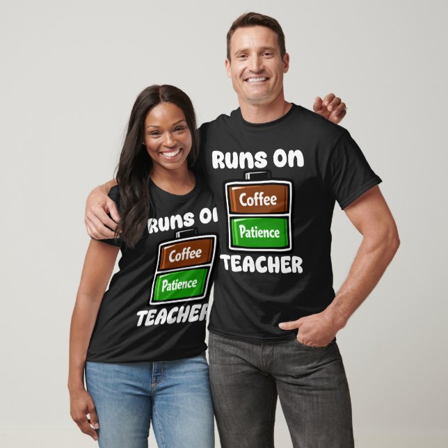 T-SHIRT TEACHER - RUNS ON COFFEE PATIENCE (Unisexe)