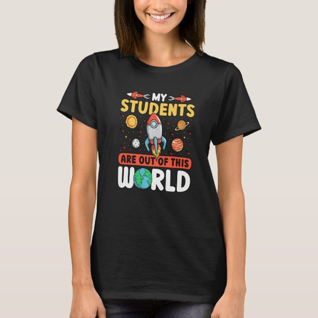 T-shirt Teacher Space - My Students Are Out Of This World  (Devant)