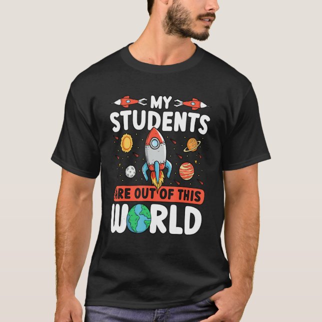 T-shirt Teacher Space - My Students Are Out Of This World (Devant)