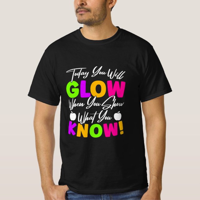 T-shirt Teacher Today You Will Glow (Devant)