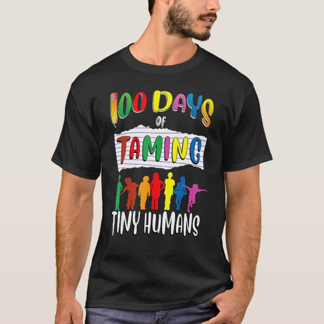 T-shirt Teachers Taming Tiny Humans Shirt 100th Day Of Sch (Devant)
