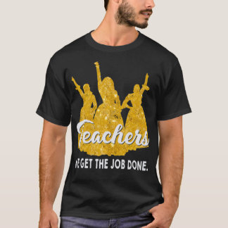 T-shirt Teachers We Get The Job Done Teacher Lover