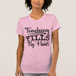 T-shirt Teaching Fills My Heart | Inspirational Teacher 