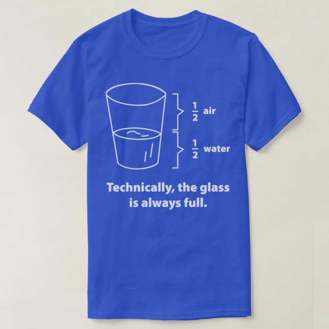 T-shirt Technically The Glass Is Always Full 4  (Design devant)