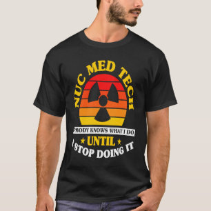 T-shirt Technicien en médecine nucléaire Nuc Med Tech