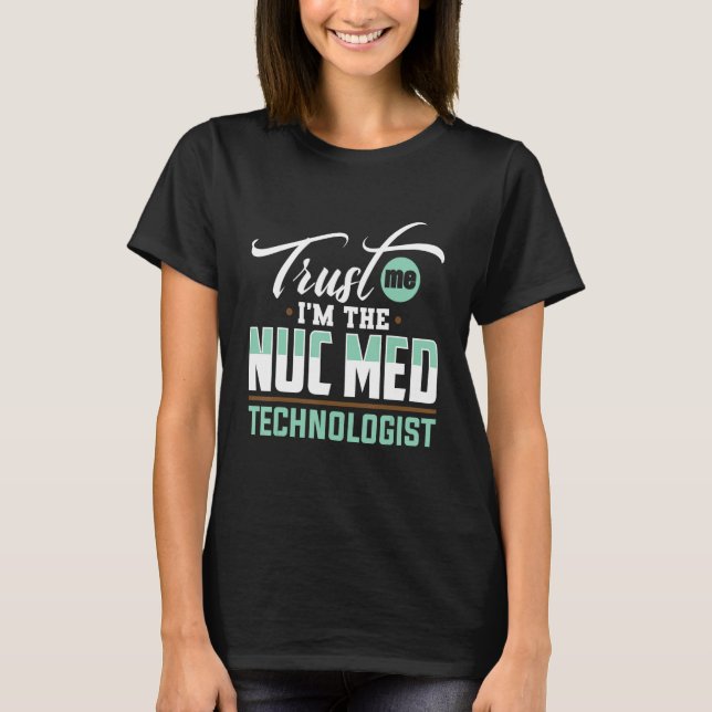 T-shirt Technicien en médecine nucléaire Nuc Med Tech Médi (Devant)