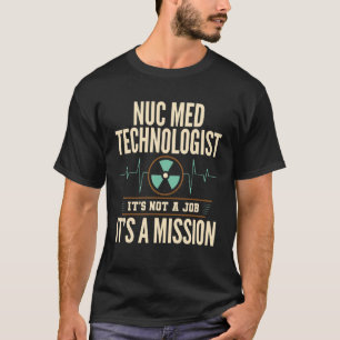 T-shirt Technicien en médecine nucléaire Nuc Med Tech Médi