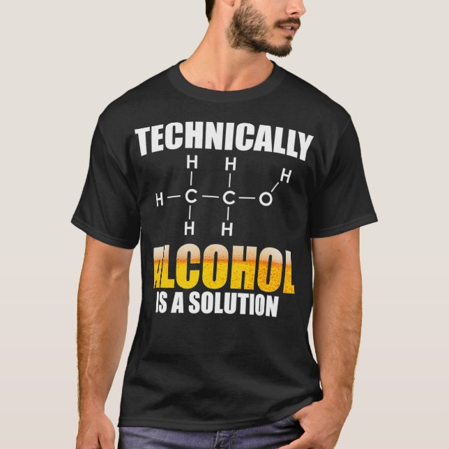 T-shirt Techniquement L'Alcool Est Une Solution Chimique (Devant)