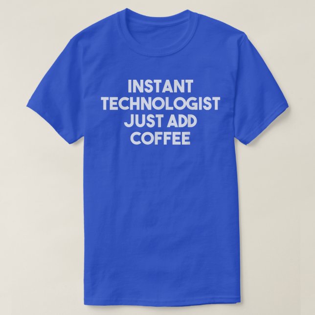 T-shirt Technologue Instantané Ajoute Juste Du Café Drôle  (Design devant)
