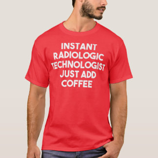 T-shirt Technologue Radiologique Instantané Ajoutez Juste 