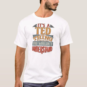T-shirt Ted Name - C'Est Une Ted Que Vous Ne Comprendriez 