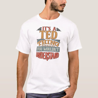 T-shirt Ted Name - C'Est Une Ted Que Vous Ne Comprendriez