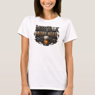 T-shirt Tee Artistic Rose LESS TALK MORE BEER