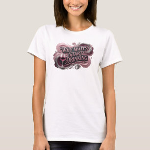 T-shirt Tee-shirt amusant rouge WHY WAIT START DRINKING St
