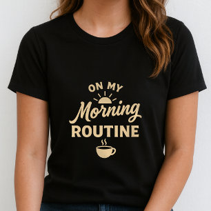 T-shirt Tee-shirt drôle de routine matinale ; Cadeau migno