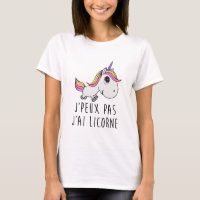 Tee shirt JE PEUX PAS J'AI LICORNE
