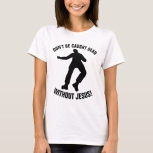 T-shirt Tee - shirts chrétiens, NE SOYEZ PAS PRIS SANS JÉS