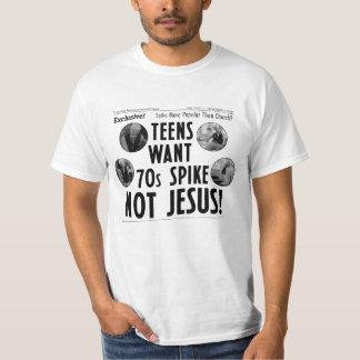 T-shirt Teens Want 70s Spike Not Jesus!