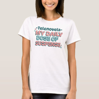 T-shirt Telenovela Ma dose quotidienne de suspension Telen