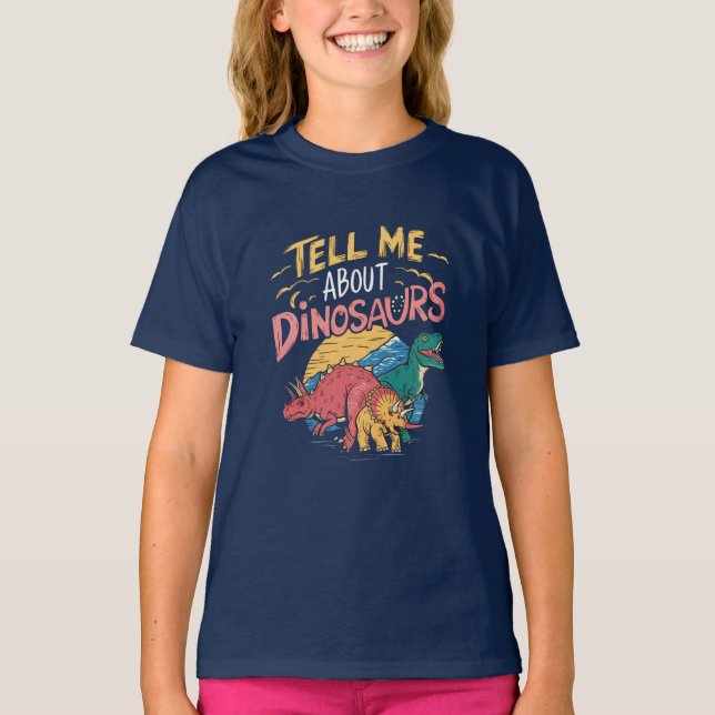 T-shirt Tell Me About Dinosaurs - Fun Dinosaur Lover  (Devant)