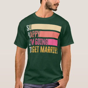 T-shirt Tellement heureux que je vais me marier pour la ma