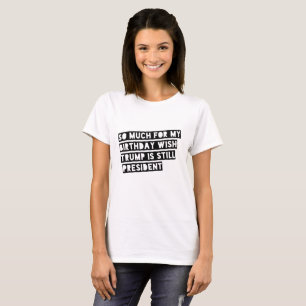 T-shirt Tellement pour mon souhait d'anniversaire l'atout