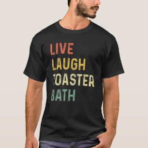 T-shirt Tendance & drôle disant Toaster de bain Live Laugh