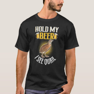 T-shirt Tenez Ma Bière Cool Je Vois Quail - Quail