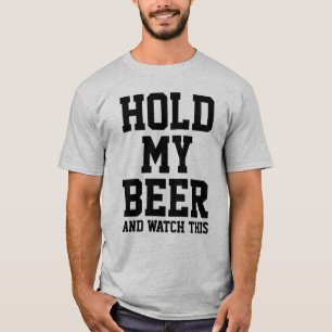 T-SHIRT TENEZ MA BIÈRE ET REGARDEZ ÇA