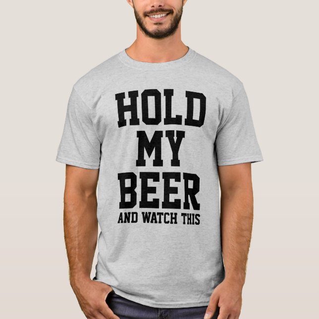 T-SHIRT TENEZ MA BIÈRE ET REGARDEZ ÇA (Devant)