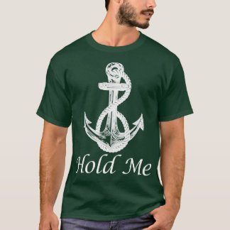 T-shirt Tenez-moi Ancre nautique Bateau bateau bateau bate