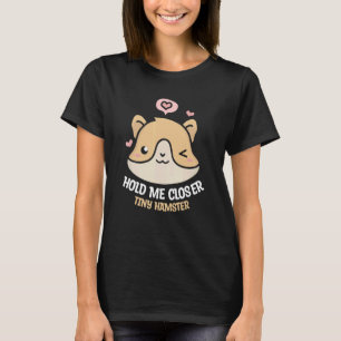 T-shirt Tenez-moi plus près Minuscule Hamster Cute Hamster