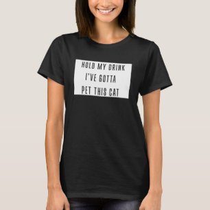 T-shirt Tenez Mon Boisson Je dois Pet Ce Chat Drôle Graphi