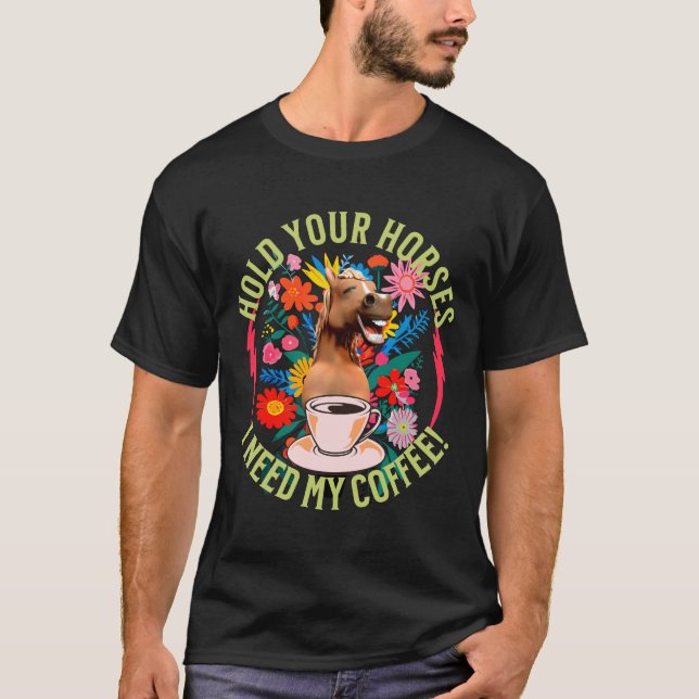 T-shirt Tenez vos chevaux - J'ai besoin de mon café ! Drôl (Devant)