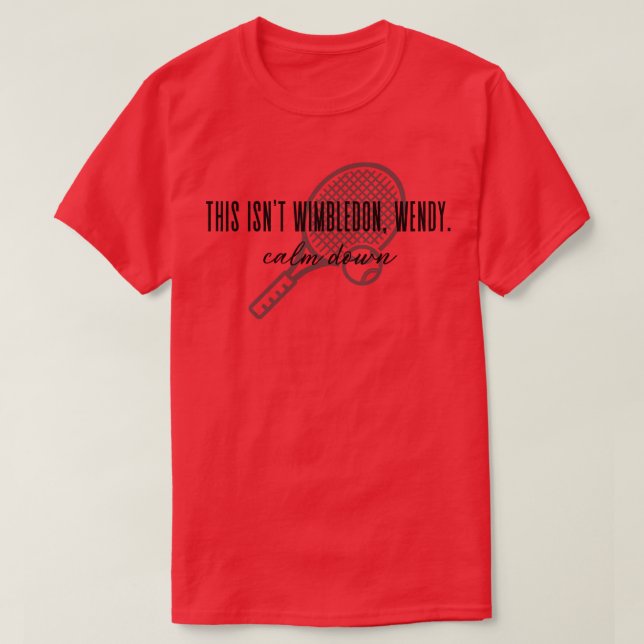 T-shirt Tennis drôle Ce n'est pas Wimbledon Wendy Calm Dow (Design devant)