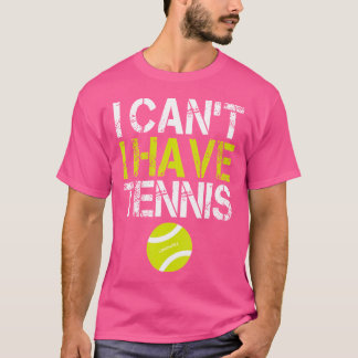 T-shirt Tennis Drôle Je Ne Peux Pas Avoir De Tennis