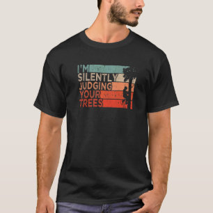 T-shirt Tenue d'abatteur d'arboriculteur Je juge silencieu