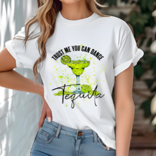 T-shirt Tequila drôle, croyez-moi vous pouvez danser