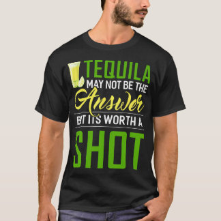 T-shirt Tequila N'Est Peut-Être Pas La Réponse, Mais Il Va