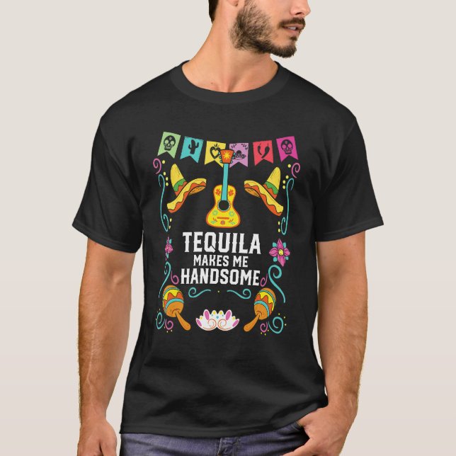 T-shirt Tequilla Makes Me Handsome Alcoholic Tequila Drink (Devant)