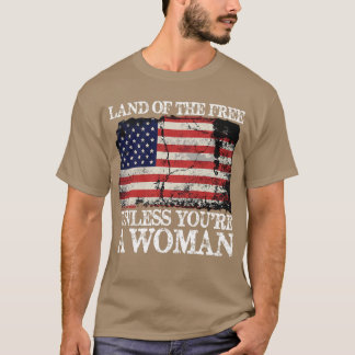 T-shirt Terre de la liberté à moins que vous êtes une femm