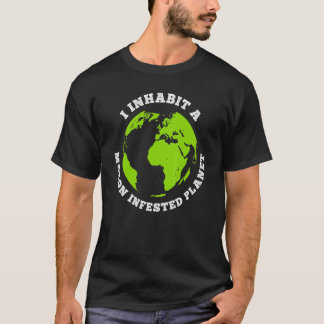T-shirt Terre infestée de moron I habite Terre Idiot
