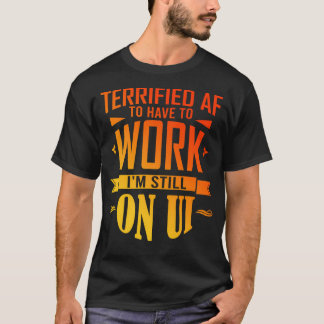 T-shirt Terrifié Af Pour Devoir Travailler À Nouveau Heure
